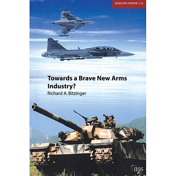 Towards a Brave New Arms Industry?, Richard Bitzinger