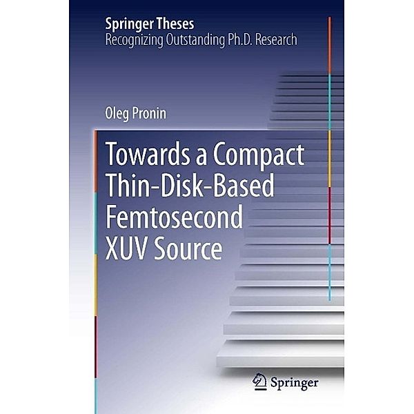 Towards a Compact Thin-Disk-Based Femtosecond XUV Source / Springer Theses, Oleg Pronin