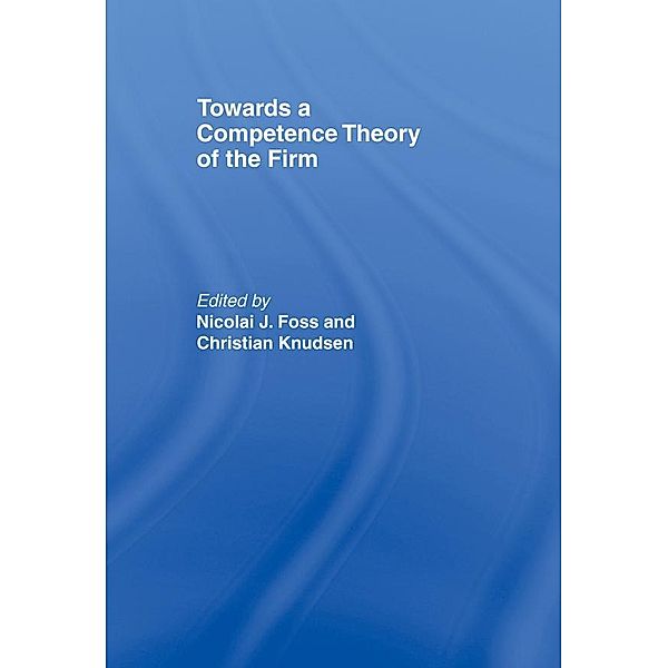 Towards a Competence Theory of the Firm