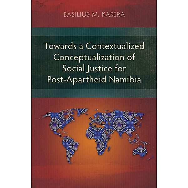 Towards a Contextualized Conceptualization of Social Justice for Post-Apartheid Namibia, Basilius M. Kasera