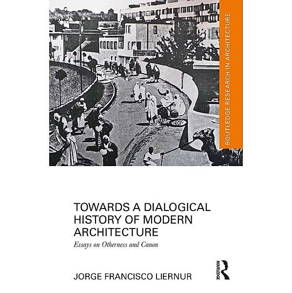 Towards a Dialogical History of Modern Architecture, Jorge Francisco Liernur