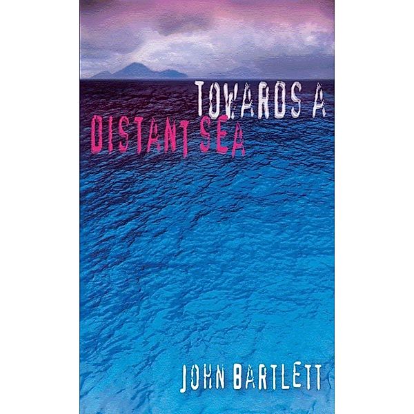 Towards a Distant Sea, John Bartlett
