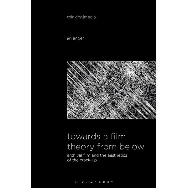 Towards a Film Theory from Below, Jiri Anger