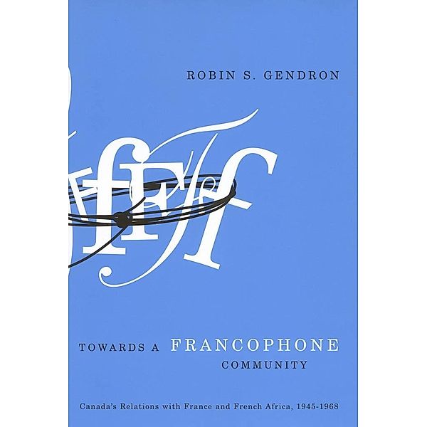 Towards a Francophone Community / Foreign Policy, Security and Strategic Studies, Robin S. Gendron