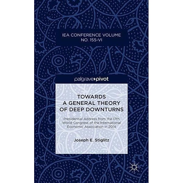 Towards a General Theory of Deep Downturns, Joseph Stiglitz