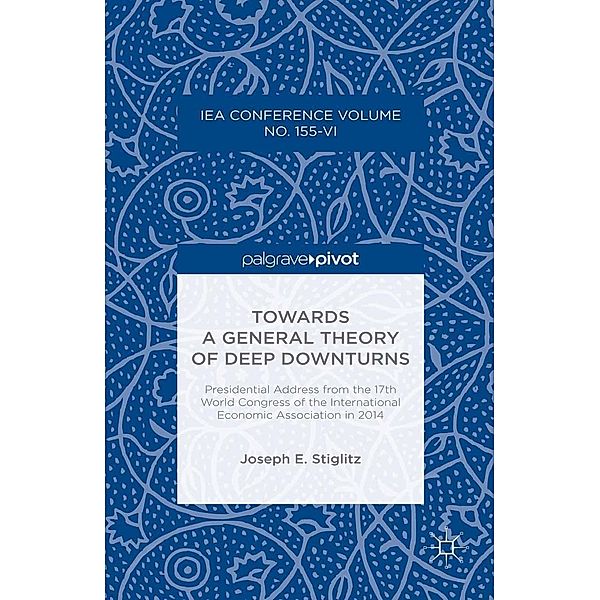 Towards a General Theory of Deep Downturns / International Economic Association Series, Joseph E. Stiglitz