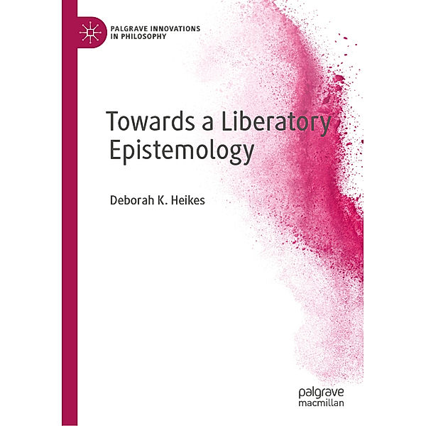 Towards a Liberatory Epistemology, Deborah K. Heikes