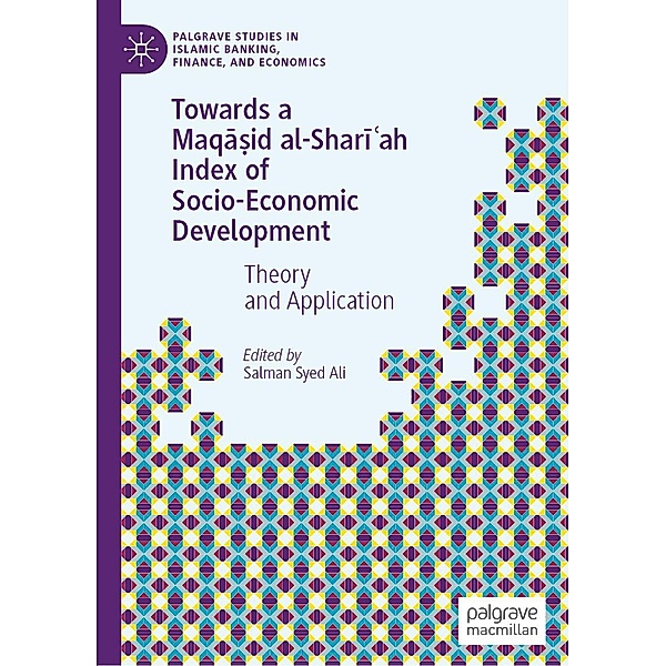 Towards a Maqa¿id al-Shari¿ah Index of Socio-Economic Development / Palgrave Studies in Islamic Banking, Finance, and Economics