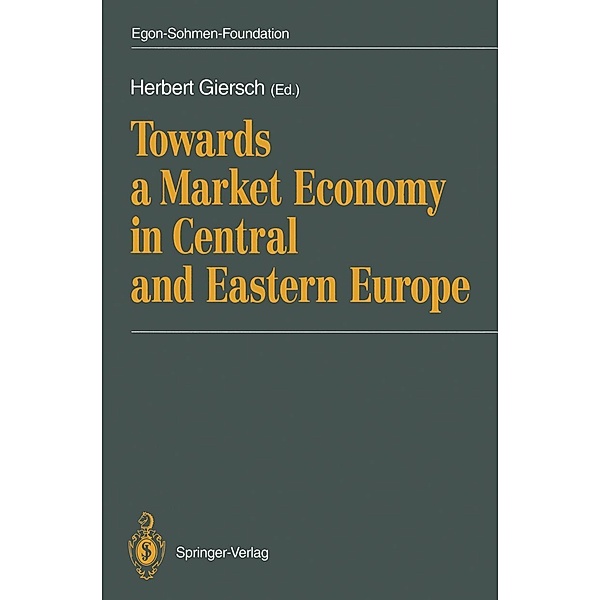 Towards a Market Economy in Central and Eastern Europe / Publications of the Egon-Sohmen-Foundation
