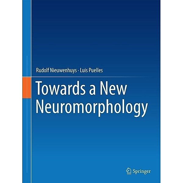 Towards a New Neuromorphology, Rudolf Nieuwenhuys, Luis Puelles