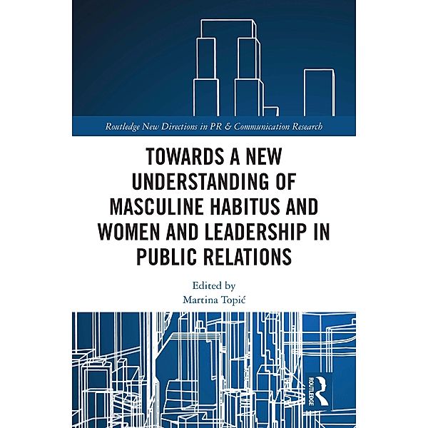 Towards a New Understanding of Masculine Habitus and Women and Leadership in Public Relations