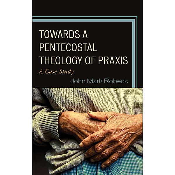 Towards A Pentecostal Theology of Praxis, John Mark Robeck