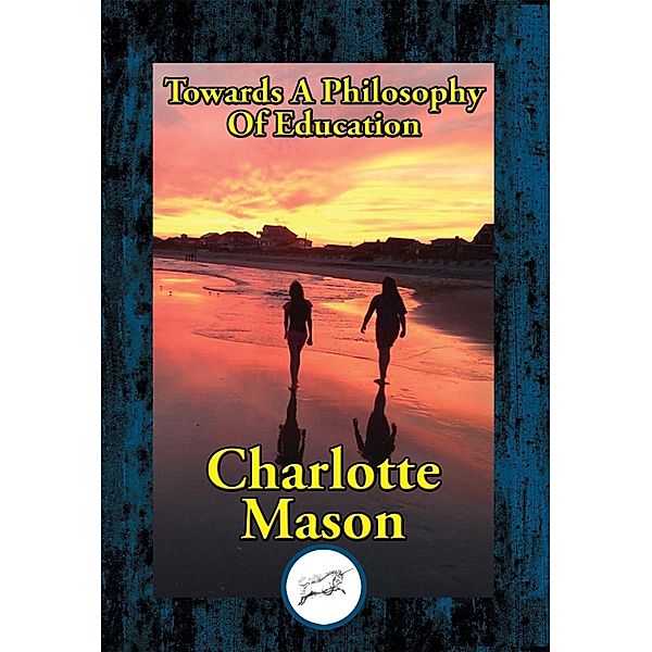 Towards A Philosophy Of Education / Dancing Unicorn Books, Charlotte Mason
