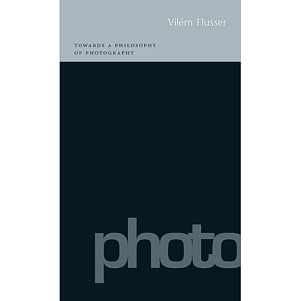 Towards a Philosophy of Photography, Flusser Vilem Flusser
