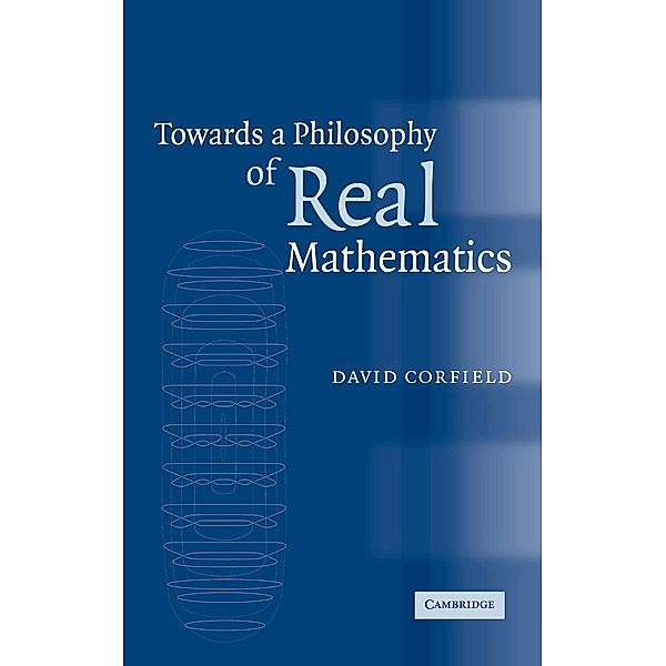 Towards a Philosophy of Real Mathematics, David Corfield