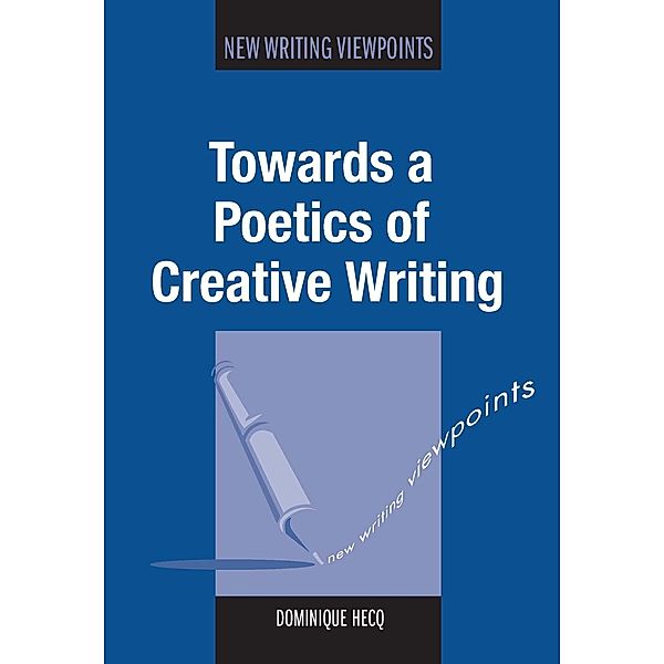 Towards a Poetics of Creative Writing / New Writing Viewpoints Bd.10, Dominique Hecq