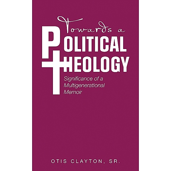 Towards a Political Theology, Otis Clayton Sr.