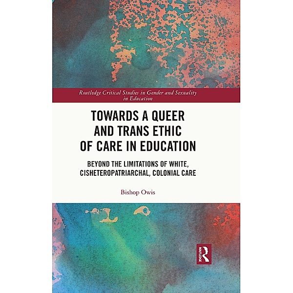 Towards a Queer and Trans Ethic of Care in Education, Bishop Owis