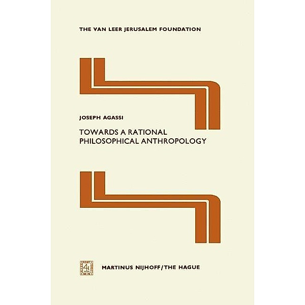 Towards a Rational Philosophical Anthropology / Jerusalem Van Leer Foundation Bd.1, J. Agassi