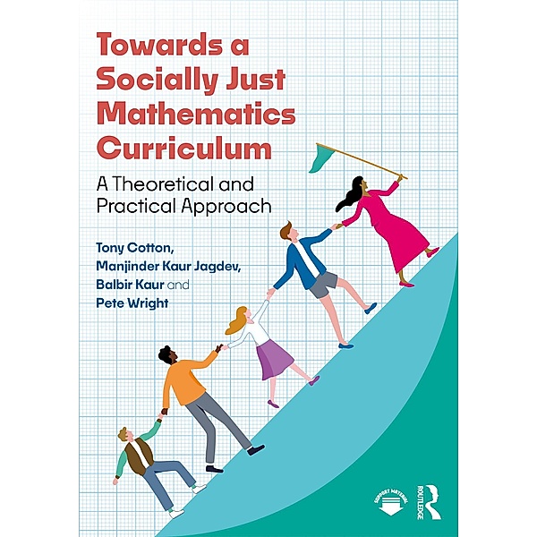 Towards a Socially Just Mathematics Curriculum, Tony Cotton, Manjinder Kaur Jagdev, Balbir Kaur, Pete Wright