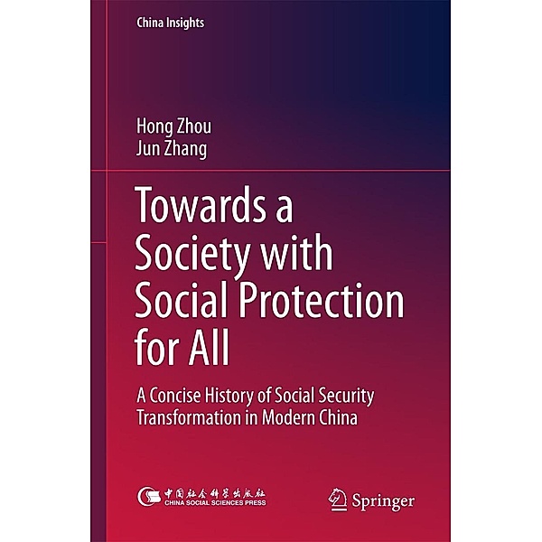 Towards a Society with Social Protection for All / China Insights, Hong Zhou, Jun Zhang