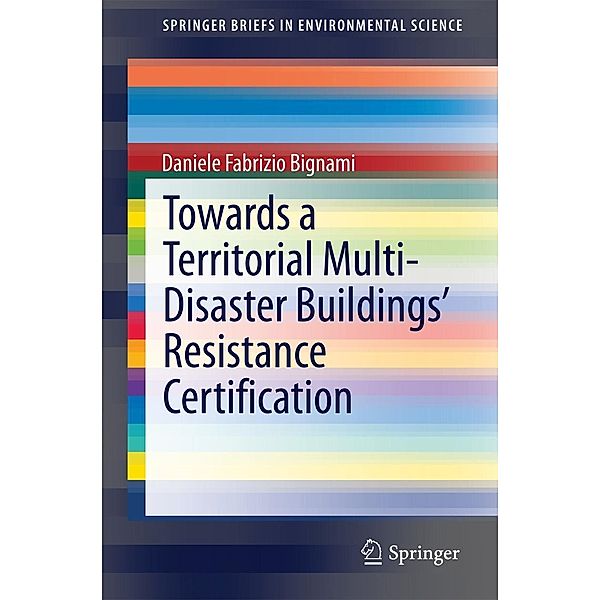 Towards a Territorial Multi-Disaster Buildings' Resistance Certification / SpringerBriefs in Environmental Science, Daniele Fabrizio Bignami