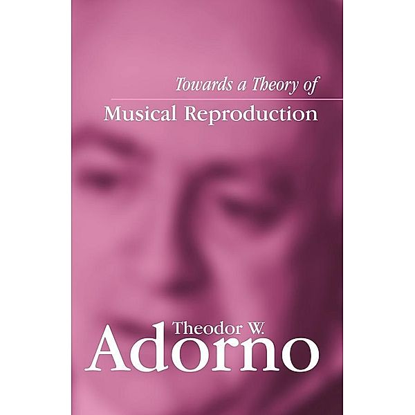 Towards a Theory of Musical Reproduction, Theodor W. Adorno