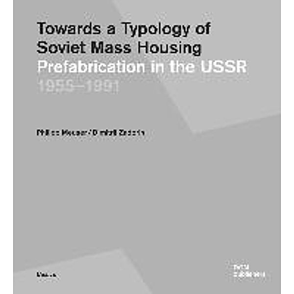 Towards a Typology of Soviet Mass Housing, Philipp Meuser, Dimitrij Zadorin