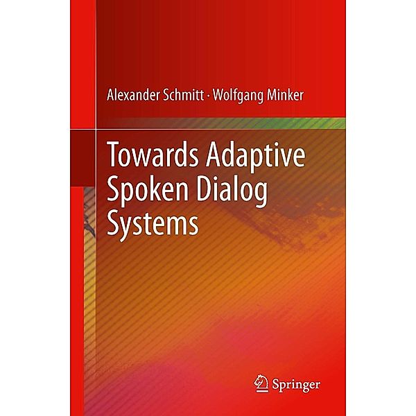 Towards Adaptive Spoken Dialog Systems, Alexander Schmitt, Wolfgang Minker