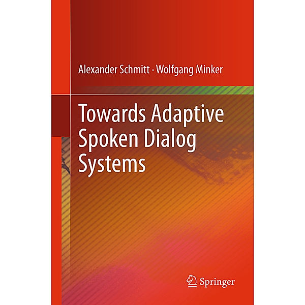 Towards Adaptive Spoken Dialog Systems, Alexander Schmitt, Wolfgang Minker