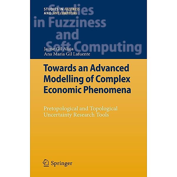 Towards an Advanced Modelling of Complex Economic Phenomena / Studies in Fuzziness and Soft Computing Bd.276, Jaime Gil Aluja, Anna M. Gil-Lafuente