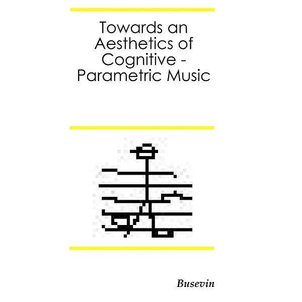 Towards an Aesthetics of Cognitive-Parametric Music, Fernando Egido
