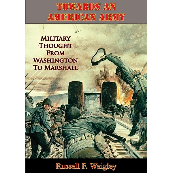 Towards An American Army, Russell F. Weigley