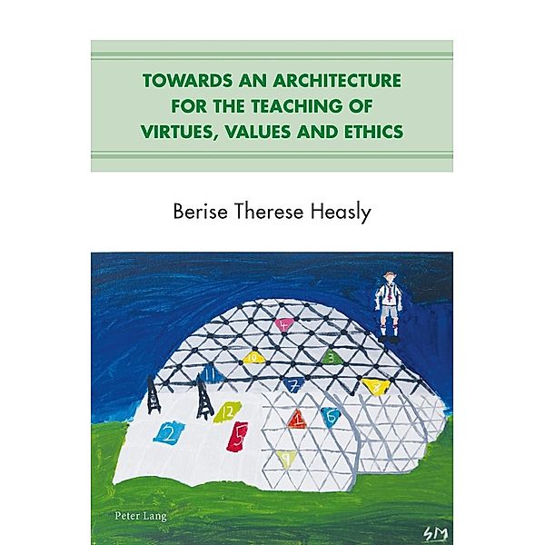 Towards an Architecture for the Teaching of Virtues, Values and Ethics, Berise T. Heasly