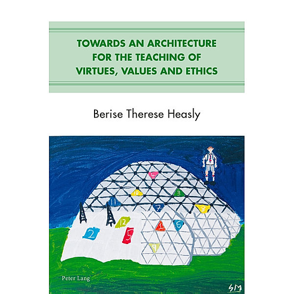 Towards an Architecture for the Teaching of Virtues, Values and Ethics, Berise Therese Heasly