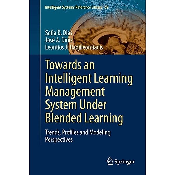 Towards an Intelligent Learning Management System Under Blended Learning / Intelligent Systems Reference Library Bd.59, Sofia B. Dias, José A. Diniz, Leontios J. Hadjileontiadis