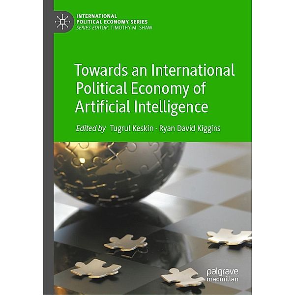 Towards an International Political Economy of Artificial Intelligence / International Political Economy Series