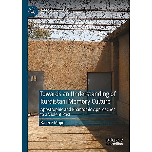 Towards an Understanding of Kurdistani Memory Culture / Palgrave Studies in Cultural Heritage and Conflict, Bareez Majid