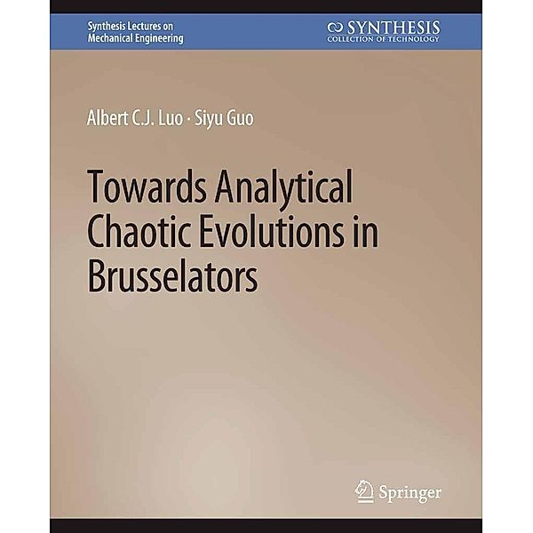 Towards Analytical Chaotic Evolutions in Brusselators / Synthesis Lectures on Mechanical Engineering, Albert C. J. Luo, Siyu Guo