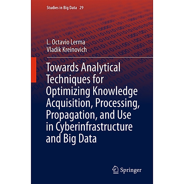 Towards Analytical Techniques for Optimizing Knowledge Acquisition, Processing, Propagation, and Use in Cyberinfrastructure and Big Data, L. Octavio Lerma, Vladik Kreinovich