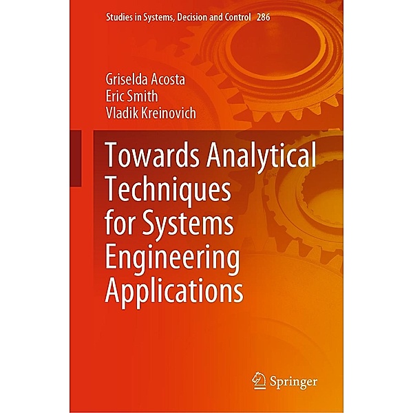 Towards Analytical Techniques for Systems Engineering Applications / Studies in Systems, Decision and Control Bd.286, Griselda Acosta, Eric Smith, Vladik Kreinovich
