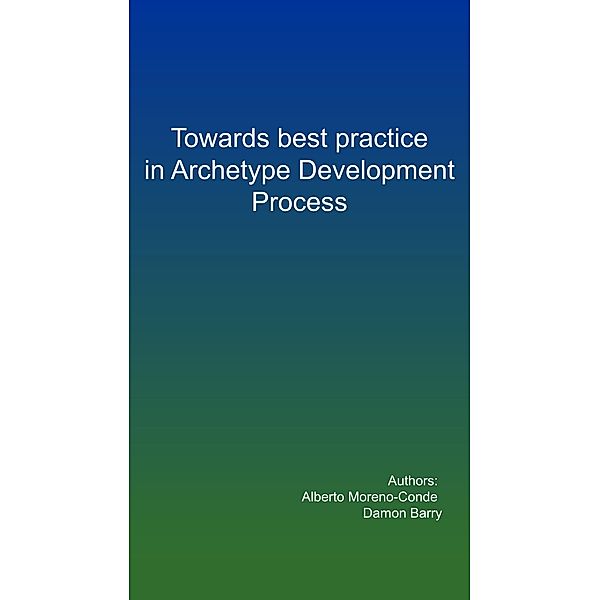 Towards best practice in the Archetype Development Process, Alberto Moreno Conde, Damon Berry