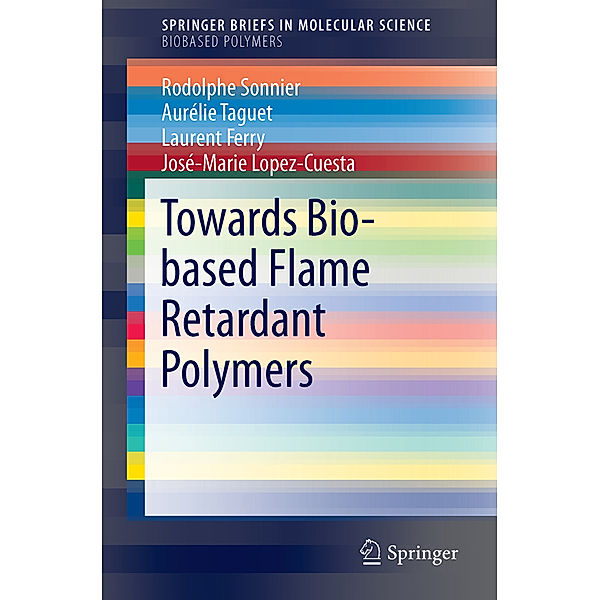 Towards Bio-based Flame Retardant Polymers, Rodolphe Sonnier, Aurélie Taguet, Laurent Ferry, José-Marie Lopez-Cuesta