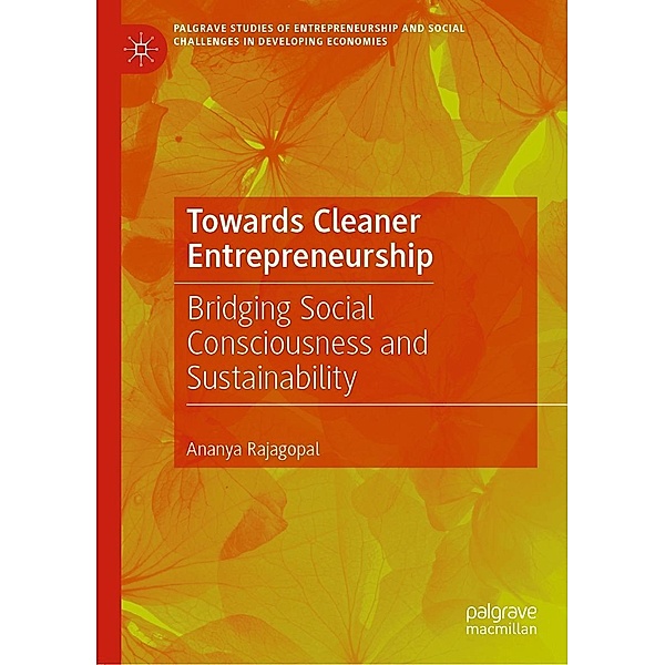 Towards Cleaner Entrepreneurship / Palgrave Studies of Entrepreneurship and Social Challenges in Developing Economies, Ananya Rajagopal