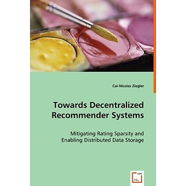 Towards Decentralized Recommender Systems, Cai-Nicolas Ziegler