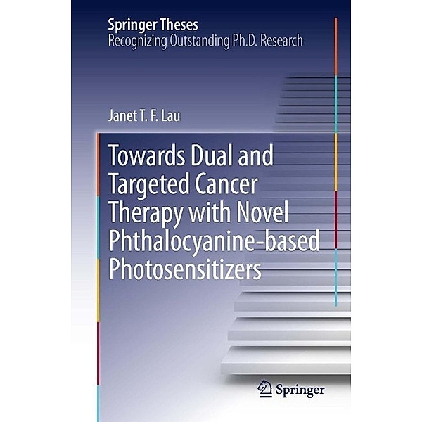 Towards Dual and Targeted Cancer Therapy with Novel Phthalocyanine-based Photosensitizers / Springer Theses, Janet T F Lau