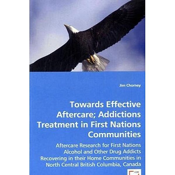 Towards Effective Aftercare; Addictions Treatment in First Nations Communities, Jim Chorney