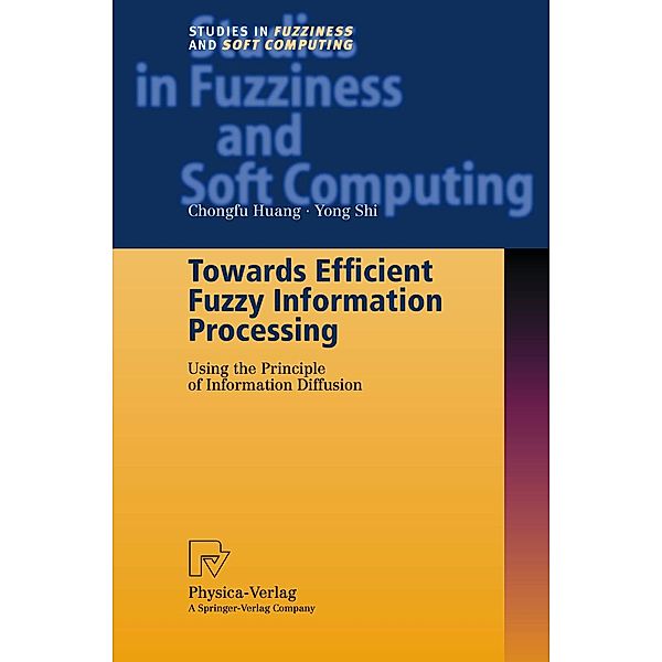 Towards Efficient Fuzzy Information Processing / Studies in Fuzziness and Soft Computing Bd.99, Chongfu Huang, Yong Shi