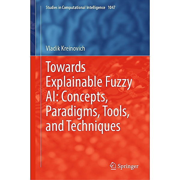 Towards Explainable Fuzzy AI: Concepts, Paradigms, Tools, and Techniques, Vladik Kreinovich