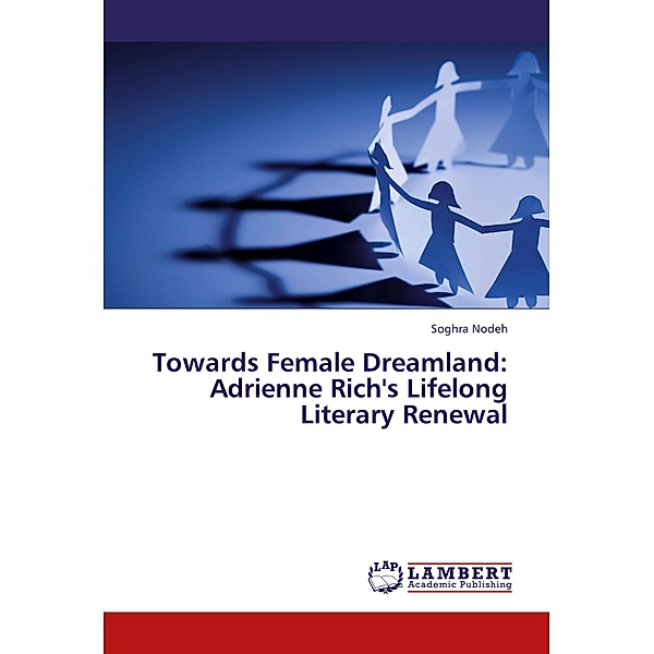 Towards Female Dreamland: Adrienne Rich's Lifelong Literary Renewal, Soghra Nodeh